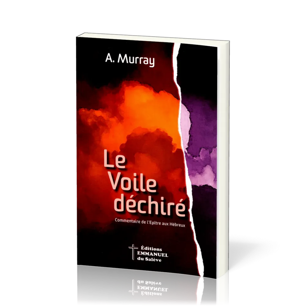 VOILE DECHIRE (LE) - COMMENTAIRE SUR L'EPITRE AUX HEBREUX
