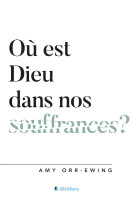 OU EST DIEU DANS NOS SOUFFRANCES ?