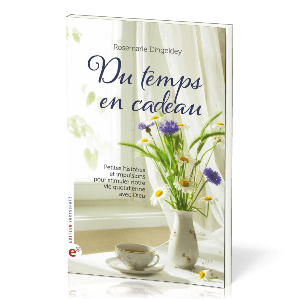 DU TEMPS EN CADEAUX - PETITES HISTOIRES ET IMPULSIONS POUR STIMULER NOTRE VIE QUOTIDIENNE AVEC DIEU