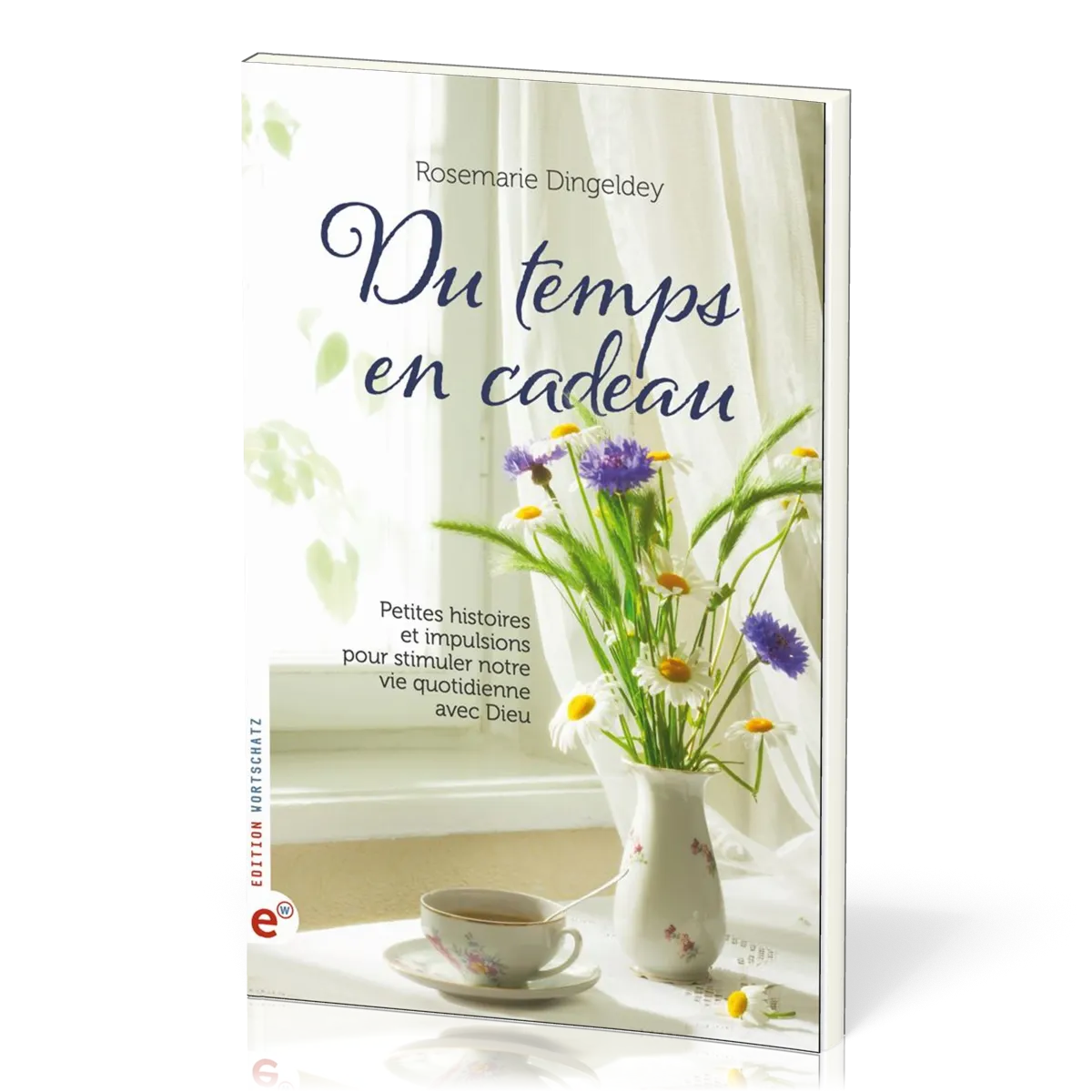 DU TEMPS EN CADEAUX - PETITES HISTOIRES ET IMPULSIONS POUR STIMULER NOTRE VIE QUOTIDIENNE AVEC DIEU