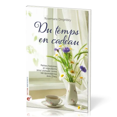 DU TEMPS EN CADEAUX - PETITES HISTOIRES ET IMPULSIONS POUR STIMULER NOTRE VIE QUOTIDIENNE AVEC DIEU