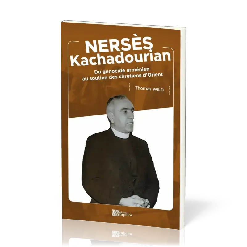 NERSES KACHADOURIAN - DU GENECIDE ARMENIEN AU SOUTIEN DES CHRETIENS D'ORIENT