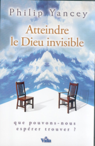 ATTEINDRE LE DIEU INVISIBLE - QUE POUVONS-NOUS ESPERER TROUVER