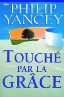 TOUCHE PAR LA GRACE