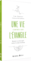 UNE VIE CENTREE SUR L'EVANGILE - DEVENIR UN DISCIPLE SELON LE COEUR DE DIEU