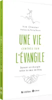 UNE VIE CENTREE SUR L'EVANGILE - DEVENIR UN DISCIPLE SELON LE COEUR DE DIEU