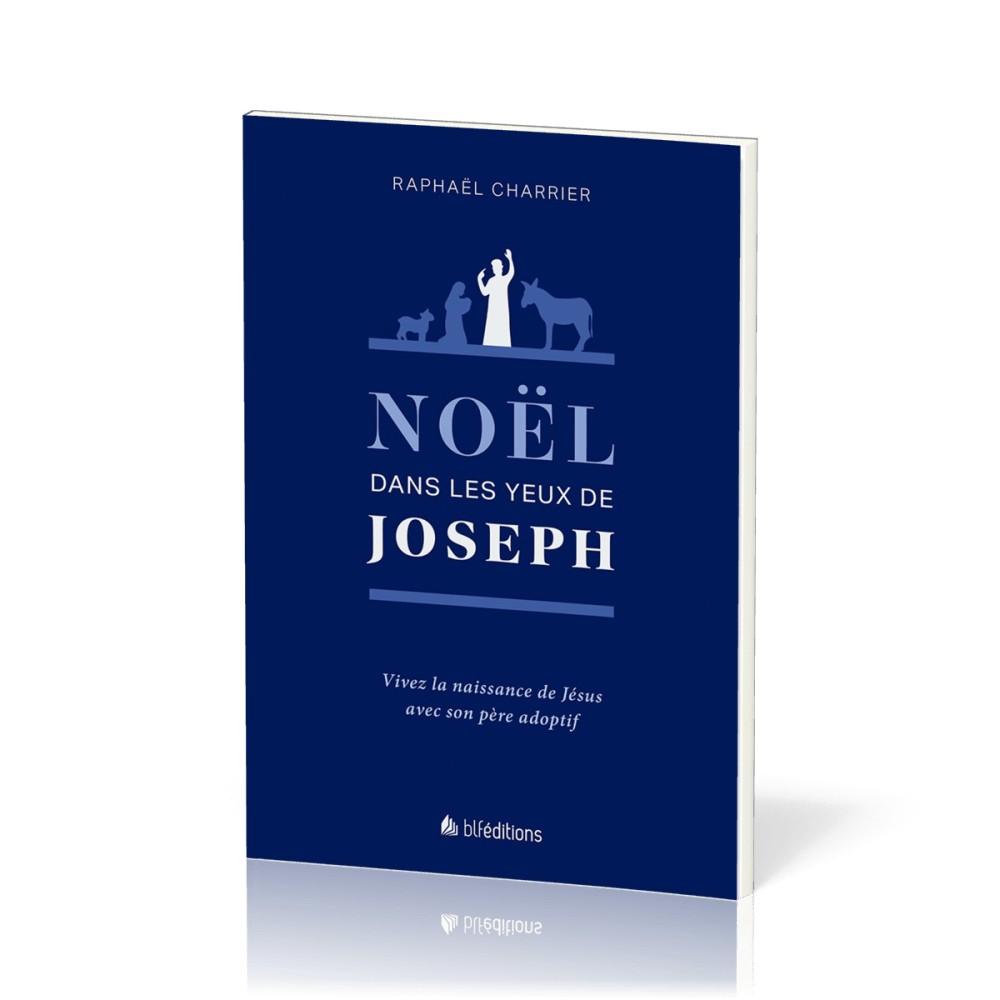 NOEL DANS LES YEUX DE JOSEPH - VIVEZ LA NAISSANCE DE JESUS AVEC SON PERE ADOPTIF