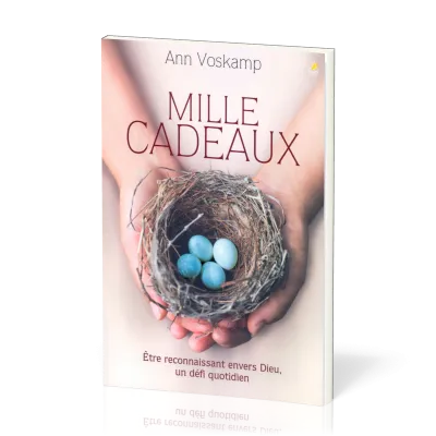 MILLE CADEAUX - ETRE RECONNAISSANT ENVERS DIEU, UN DEFI QUOTIDIEN