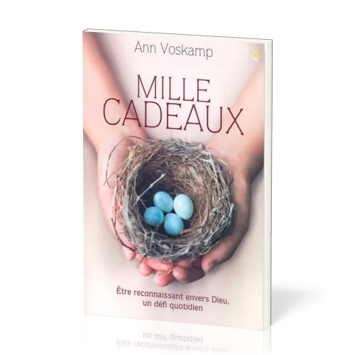 MILLE CADEAUX - ETRE RECONNAISSANT ENVERS DIEU, UN DEFI QUOTIDIEN