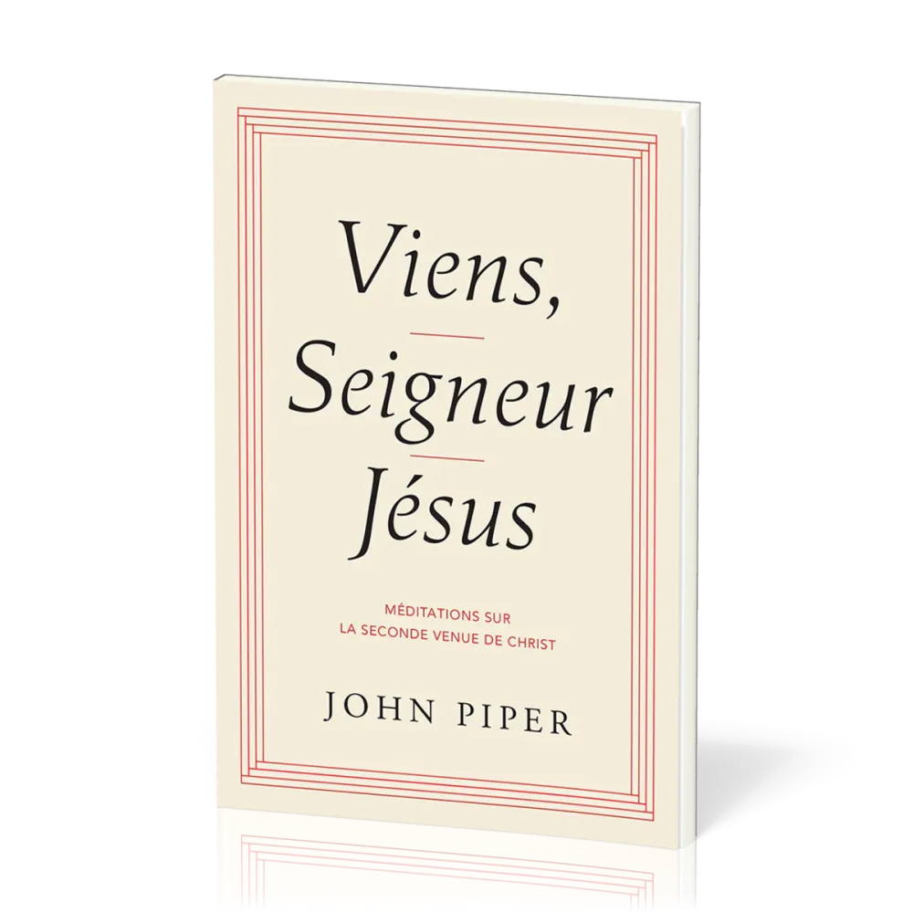 VIENS, SEIGNEUR JESUS - MEDITATIONS SUR LE SECONDE VENUE DE CHRIST