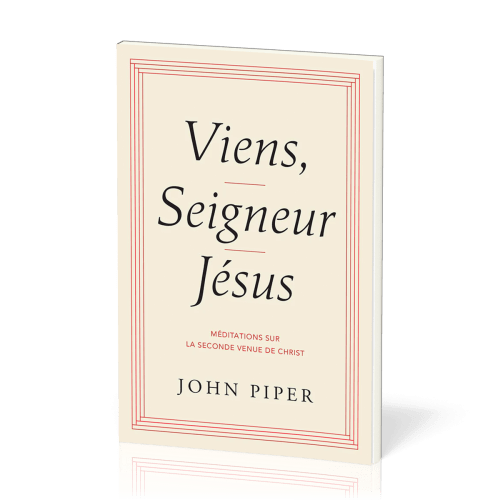 VIENS, SEIGNEUR JESUS - MEDITATIONS SUR LE SECONDE VENUE DE CHRIST