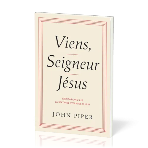 VIENS, SEIGNEUR JESUS - MEDITATIONS SUR LE SECONDE VENUE DE CHRIST