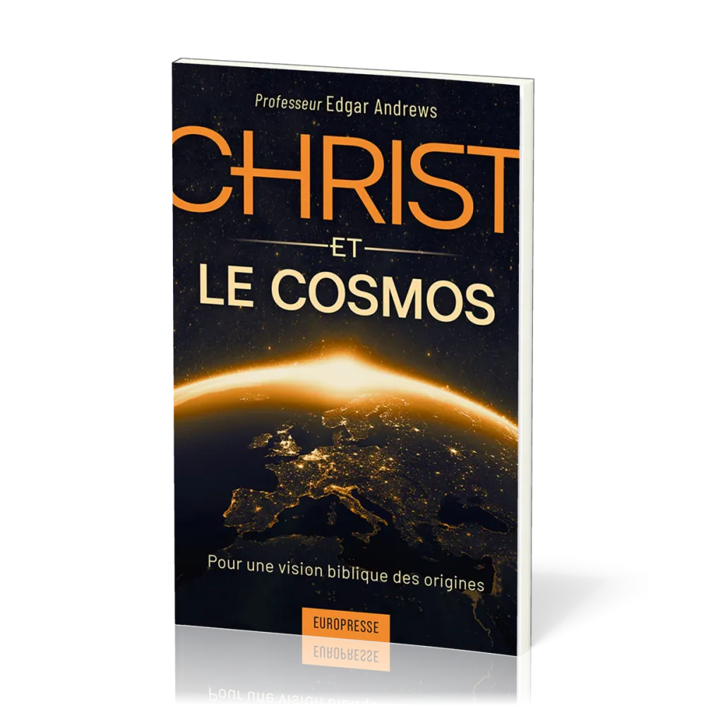CHRIST ET LE COSMOS - POUR UNE VISION BIBLIQUE DES ORIGINES