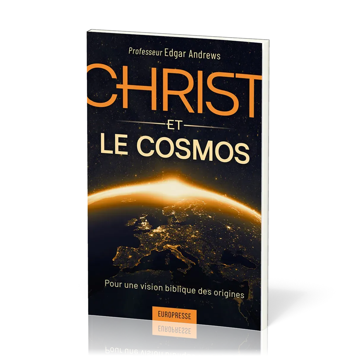 CHRIST ET LE COSMOS - POUR UNE VISION BIBLIQUE DES ORIGINES
