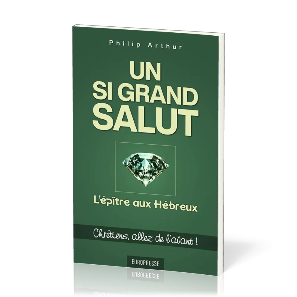 UN SI GRAND SALUT : L'EPITRE AUX HEBREUX - CHRETIENS, ALLEZ DE L'AVANT ?