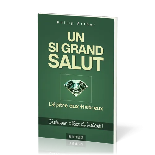 UN SI GRAND SALUT : L'EPITRE AUX HEBREUX - CHRETIENS, ALLEZ DE L'AVANT ?