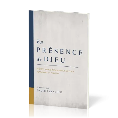 EN PRESENCE DE DIEU - PRIERES ET MEDITATIONS POUR LE CULTE PERSONNEL ET FAMILIAL