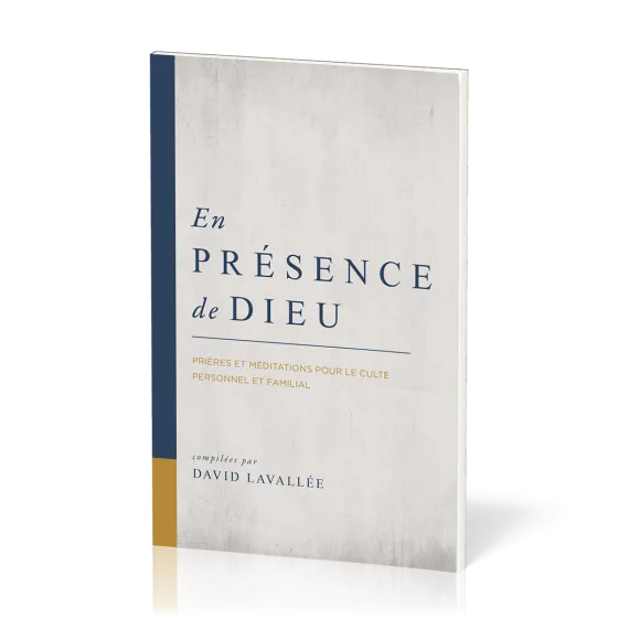 EN PRESENCE DE DIEU - PRIERES ET MEDITATIONS POUR LE CULTE PERSONNEL ET FAMILIAL