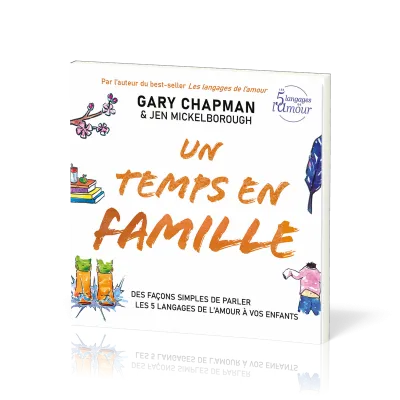 UN TEMPS EN FAMILLE - DES FACONS SIMPLES DE PARLER LES 5 LANGAGES DE L'AMOUR A VOS ENFANTS