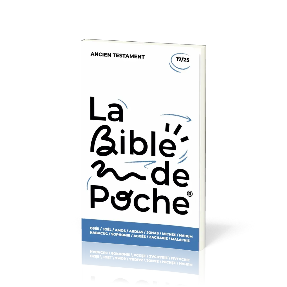 BIBLE DE POCHE (LA) SEGOND 21 - OSEE / JOEL / AMO / ABD / JONAS / MICH / NAH / SOPH / AG - AT- 17/25
