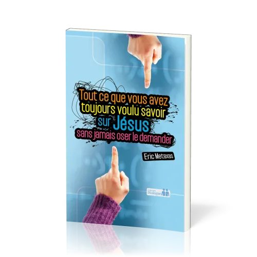 TOUT CE QUE VOUS AVEZ TOUJOURS VOULU SAVOIR SUR JESUS SANS JAMAIS OSER LE DEMANDER