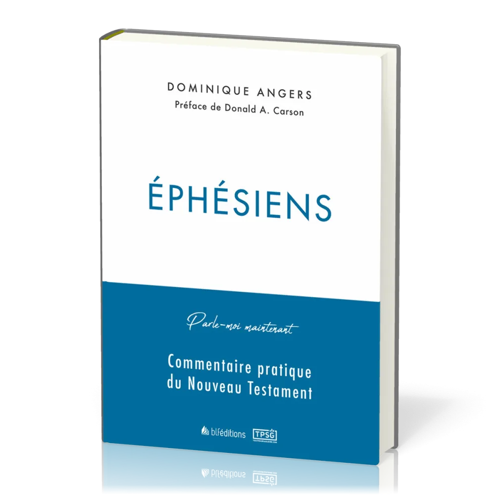 EPHESIENS - PARLE-MOI MAINTENANT - COMMENTAIRE PRATIQUE DU NOUVEAU TESTAMENT