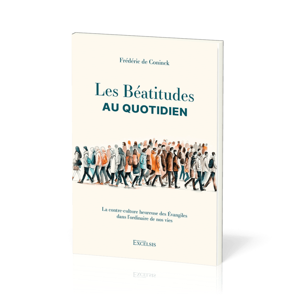 BEATITUDES AU QUOTIDIEN (LES) - LA CONTRE-CULTURE HEUREUSE DES EVANGILES DANS L'ORDINAIRE DE NOS VIE