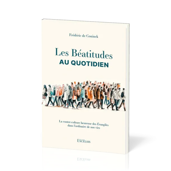 BEATITUDES AU QUOTIDIEN (LES) - LA CONTRE-CULTURE HEUREUSE DES EVANGILES DANS L'ORDINAIRE DE NOS VIE