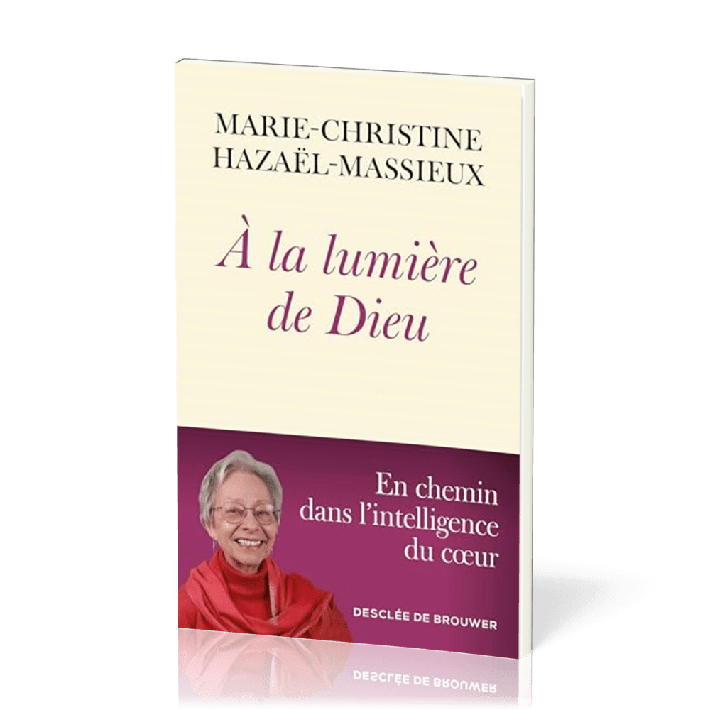 A LA LUMIERE DE DIEU - EN CHEMIN DANS L'INTELLIGENCE DU COEUR