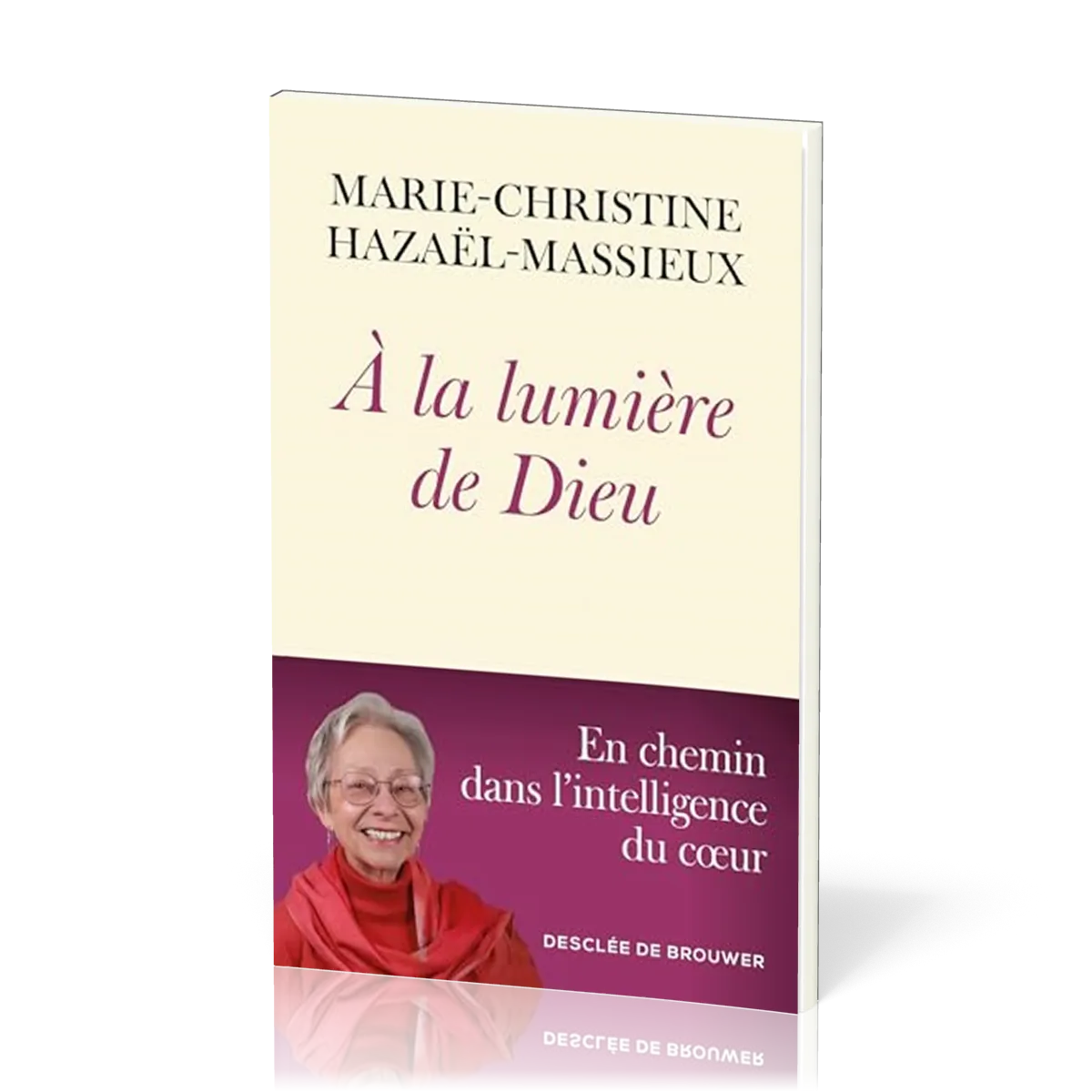 A LA LUMIERE DE DIEU - EN CHEMIN DANS L'INTELLIGENCE DU COEUR