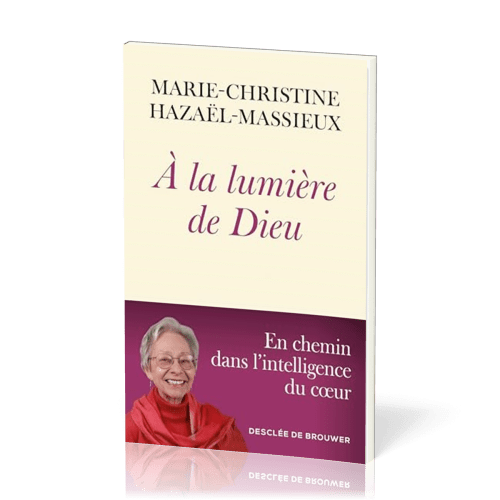 A LA LUMIERE DE DIEU - EN CHEMIN DANS L'INTELLIGENCE DU COEUR