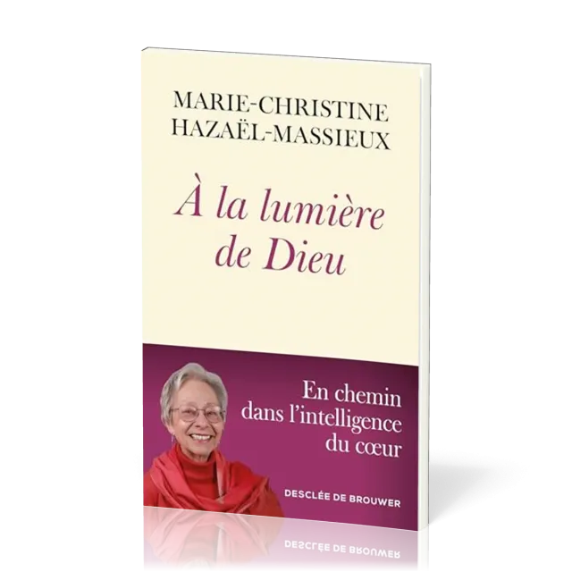 A LA LUMIERE DE DIEU - EN CHEMIN DANS L'INTELLIGENCE DU COEUR