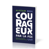 COURAGEUX PAR LA FOI - MARCHER AVEC ASSURANCE DANS UN MONDE POST-CHRETIEN