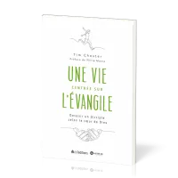 UNE VIE CENTREE SUR L'EVANGILE - DEVENIR UN DISCIPLE SELON LE COEUR DE DIEU