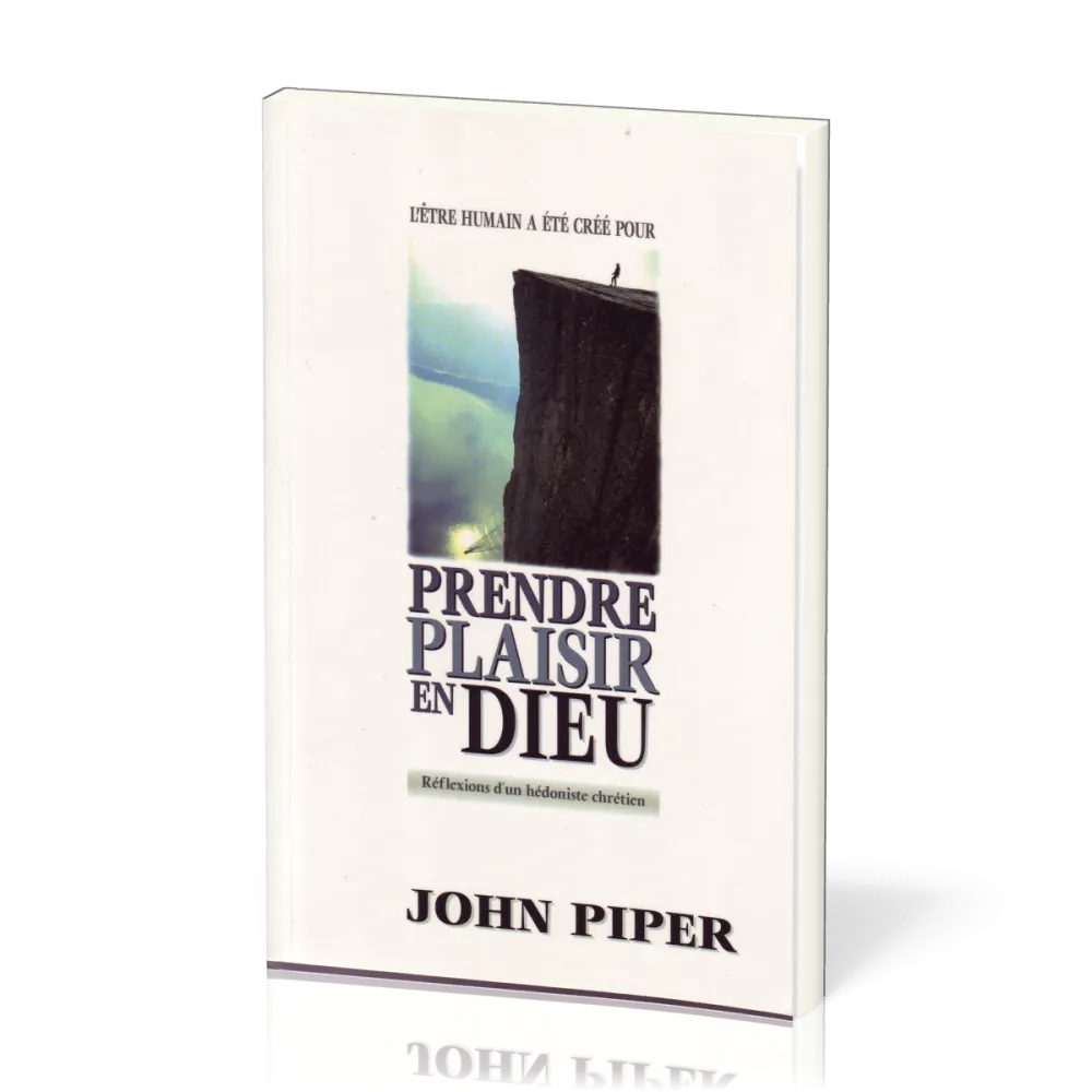 PRENDRE PLAISIR EN DIEU - REFLEXIONS D'UN HEDONISTE CHRETIEN