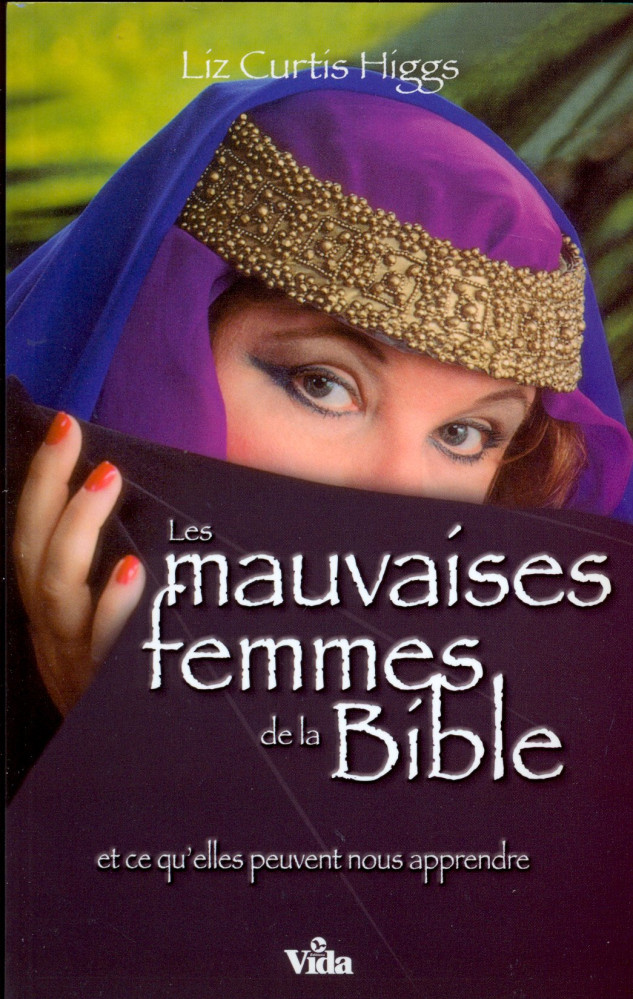 MAUVAISES FEMMES DE LA BIBLE (LES) (972) - ET CE QU'ELLES PEUVENT NOUS APPRENDRE