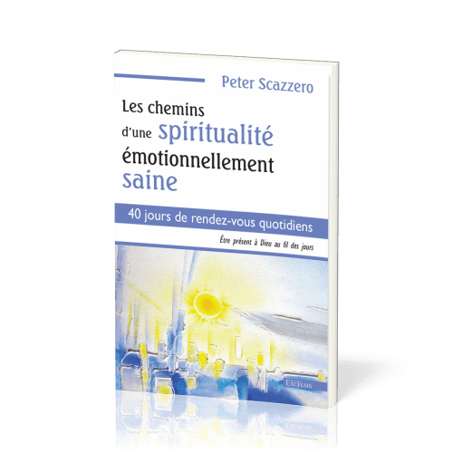 CHEMINS D'UNE SPIRITUALITE EMOTIONNELLEMENT SAINE (LES) - 40 jours de rendez-vous quotidiens
