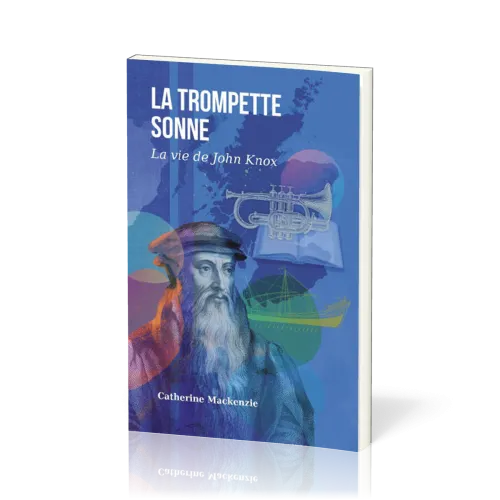 TROMPETTE SONNE (LA) - LA VIE DE JOHN KNOX