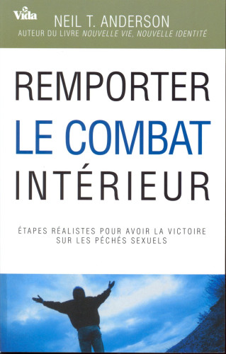 REMPORTER LE COMBAT INTERIEUR - ETAPES REALISTE POUR AVOIR LA VICTOIRE SUR LES PECHES SEXUELS