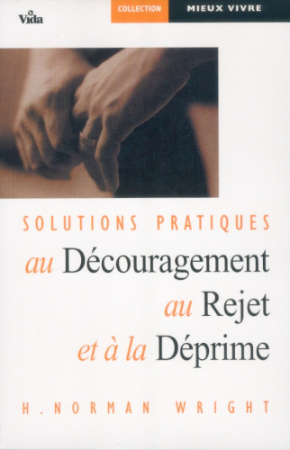 SOLUTIONS PRATIQUES AU DECOURAGEMENT AU REJET ET A LA DEPRIME (REF: 783)