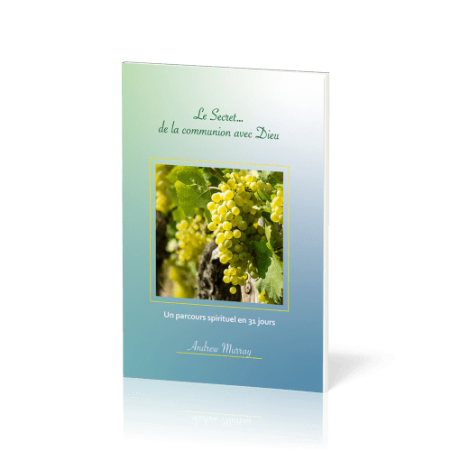 SECRET... DE LA COMMUNION AVEC DIEU (LE) - UN PARCOURS SPIRITUEL EN 31 JOURS