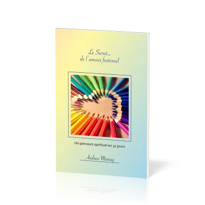 SECRET... DE L'AMOUR FRATERNEL (LE) - UN PARCOURS SPIRITUEL EN 31 JOURS
