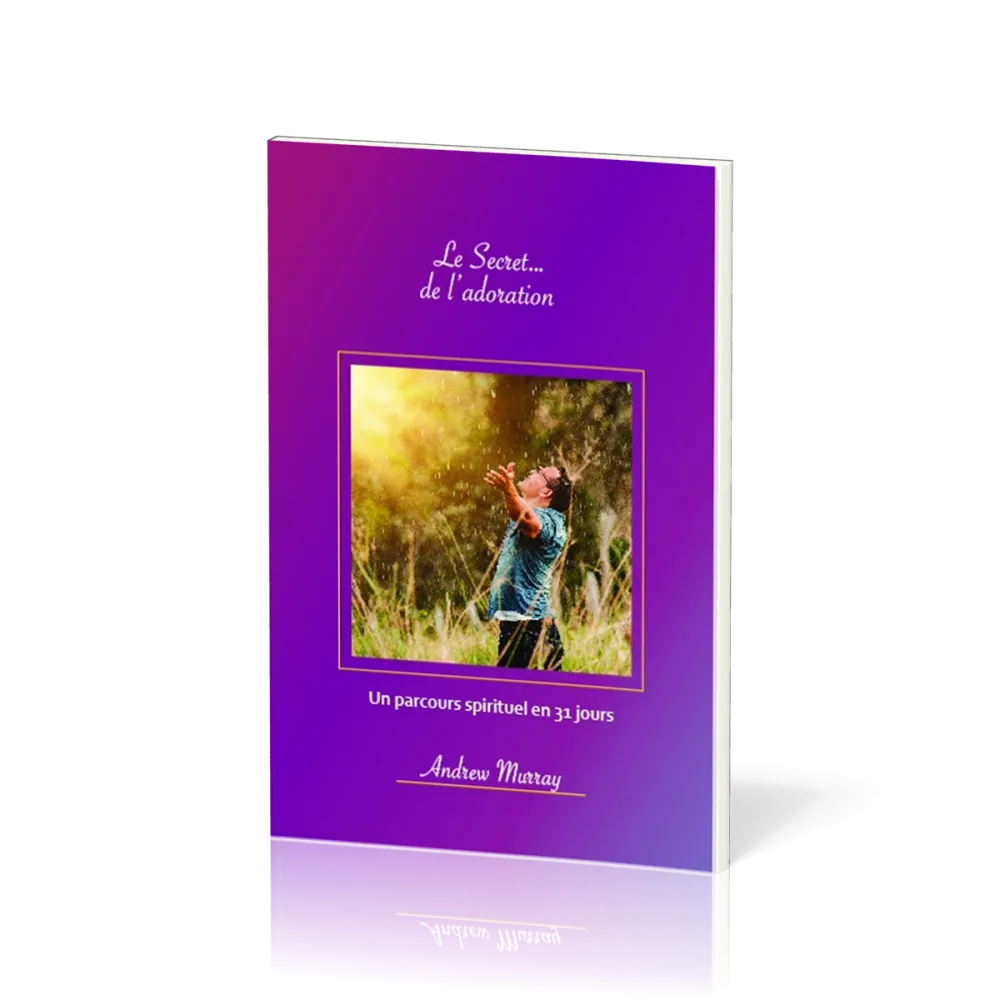 SECRET... DE L'ADORATION (LE) - UN PARCOURS SPIRITUEL EN 31 JOURS