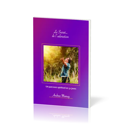 SECRET... DE L'ADORATION (LE) - UN PARCOURS SPIRITUEL EN 31 JOURS