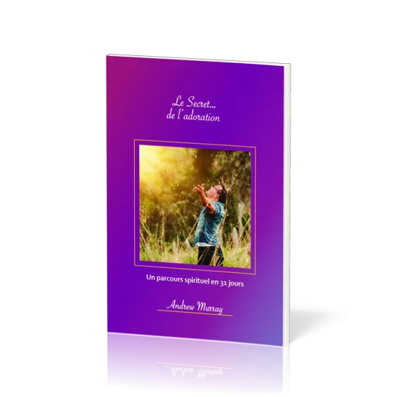 SECRET... DE L'ADORATION (LE) - UN PARCOURS SPIRITUEL EN 31 JOURS