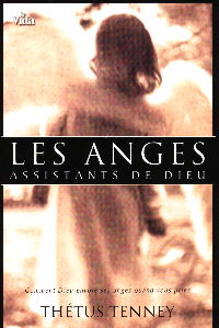 ANGES ASSISTANTS DE DIEU (LES) - COMMENT DIEU ENVOIE SES ANGES QUAND VOUS PRIEZ