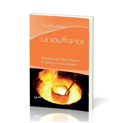 SOUFFRANCE (LA) - MARCHER AVEC DIEU A TRAVERS LES EPREUVES ET LA DOULEUR