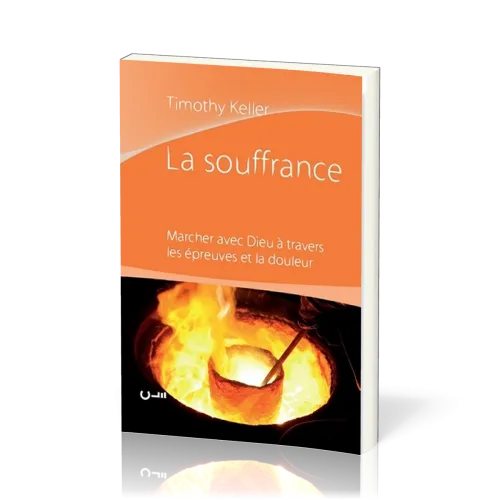 SOUFFRANCE (LA) - MARCHER AVEC DIEU A TRAVERS LES EPREUVES ET LA DOULEUR