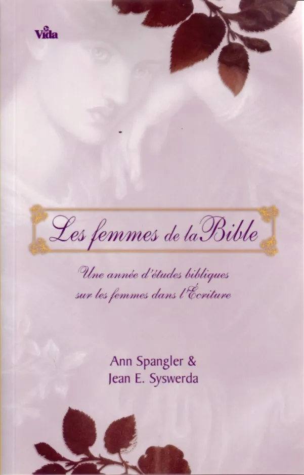 FEMMES DE LA BIBLE (LES) - UNE ANNEE D'ETUDE BIBLIQUE SUR LES FEMMES
