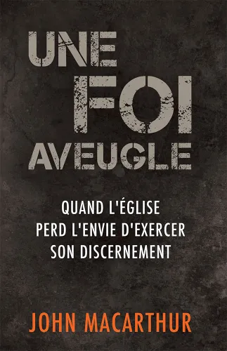 UNE FOI AVEUGLE - QUAND L'EGLISE PERD SON ENVIE D'EXCERCER SON DISCERNEMENT